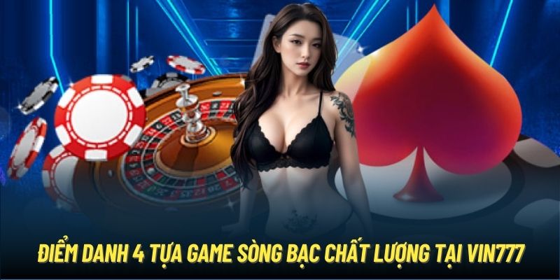 Điểm danh 4 tựa game sòng bạc chất lượng tại Vin777