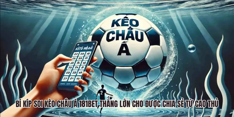 Bí kíp soi kèo thắng lớn cho được chia sẻ từ cao thủ